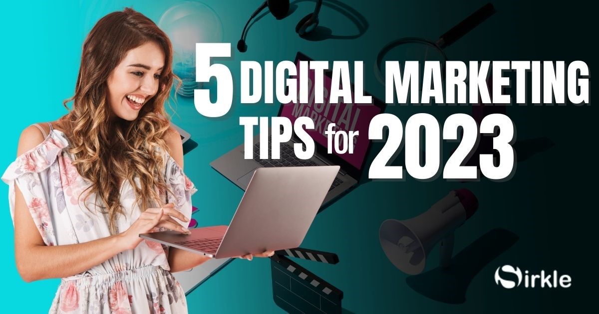 5 Digital Marketing Tips for 2023